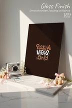 Printed 4K Ultra Gloss Metal Frame A3 Size | Positive Vibes Only Print | 1.2mm Premium Thickness Wall Frame (12x18 Inches)