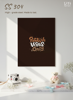 Printed 4K Ultra Gloss Metal Frame A3 Size | Positive Vibes Only Print | 1.2mm Premium Thickness Wall Frame (12x18 Inches)