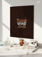 Printed 4K Ultra Gloss Metal Frame A3 Size | Positive Vibes Only Print | 1.2mm Premium Thickness Wall Frame (12x18 Inches)