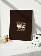 Printed 4K Ultra Gloss Metal Frame A3 Size | Positive Vibes Only Print | 1.2mm Premium Thickness Wall Frame (12x18 Inches)