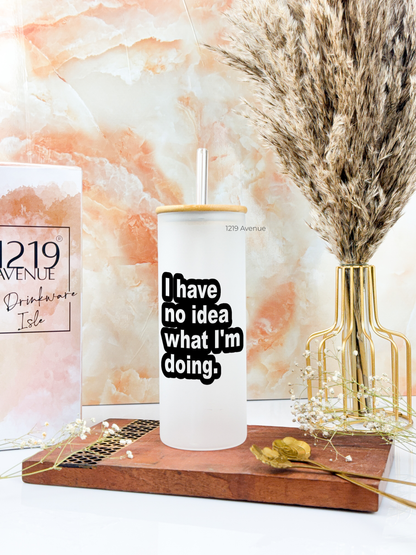 Frosted Grande Sipper 650ml| I Have No Idea Print| 20oz Tall Tumbler with Straw and Lid