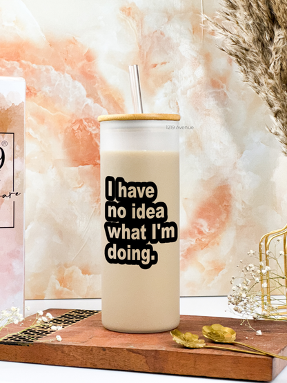 Frosted Grande Sipper 650ml| I Have No Idea Print| 20oz Tall Tumbler with Straw and Lid