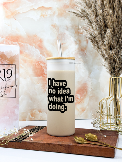 Frosted Grande Sipper 650ml| I Have No Idea Print| 20oz Tall Tumbler with Straw and Lid