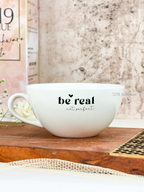 Brawny Ceramic Cups | 250ml |Be Real Permanent Print | Premium Ceramic Mugs